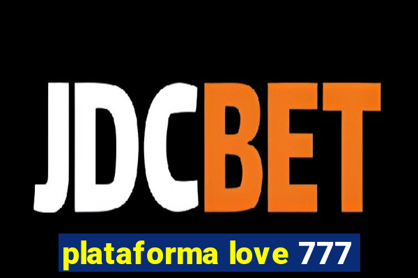 plataforma love 777